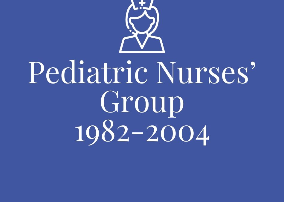 Pediatric Nurses’ Group 1982-2004